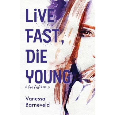 Live Fast, Die Young: A Novella
