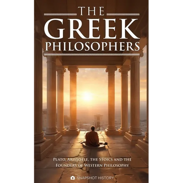 The Greek Philosophers: Plato, Aristotle, the Stoics and the Founders of Western Philosophy