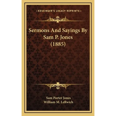 Sermons And Sayings By Sam P. Jones (1885)