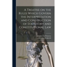 A Treatise on the Rules Which Govern the Interpretation and Construction of Statutory and Constitutional Law