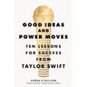 Good Ideas and Power Moves: Ten Lessons for Success from Taylor Swift