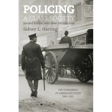 Policing a Class Society: The Experience of American Cities, 1865-1915