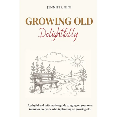 Growing Old Delightfully: A playful and informative guide to ageing on your own terms