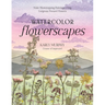 Watercolor Flowerscapes: Make Showstopping Paintings Using Gorgeous Pressed Flowers