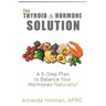 The Thyroid and Hormone Solution: A 5-Step Plan to Balance Your Hormones Naturally!