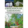 Greenhouse Gardening: The Complete Beginner's Guide to Building a Greenhouse and Growing Food and Herbs of Your Choice Anytime, Anywhere - D
