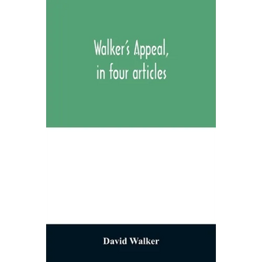 Walker's appeal, in four articles,: together with a preamble to the colored citizens of the world, but in particular and very expressly to those of th