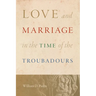 Love and Marriage in the Time of the Troubadours
