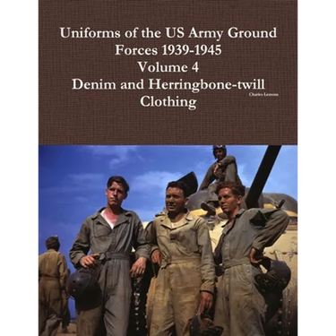 Uniforms of the US Army Ground Forces 1939-1945, Volume 4, Denim and HBT Clothing