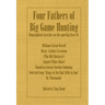 Four Fathers of Big Game Hunting - Biographical Sketches of the Sporting Lives of William Cotton Oswell, Henry Astbury Leveson, Samuel White Baker & R