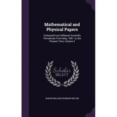 Mathematical and Physical Papers: Collected From Differnet Scientific Periodicals From May, 1841, to the Present Time, Volume 2