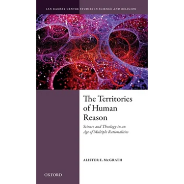 Territories of Human Reason: Science and Theology in an Age of Multiple Rationalities