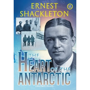 The Heart of the Antarctic (Annotated, Large Print): Vol I and II