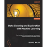 Data Cleaning and Exploration with Machine Learning: Get to grips with machine learning techniques to achieve sparkling-clean data quickly