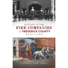 History of the Fire Companies of Frederick County, Maryland