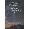 Telos, Dreams, and our Continuing Human Evolution