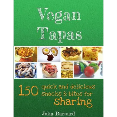 Vegan Tapas: 150 quick and delicious snacks and bites for sharing