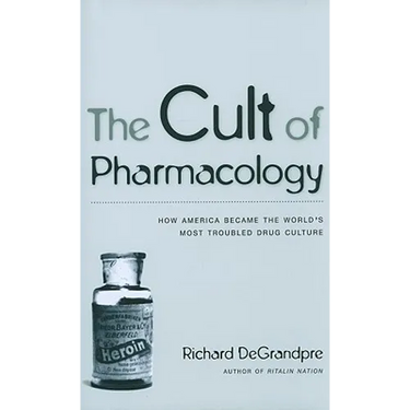 The Cult of Pharmacology: How America Became the World's Most Troubled Drug Culture