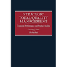 Strategic Total Quality Management: Corporate Performance and Product Quality