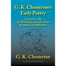 G. K. Chesterton's Early Poetry: Greybeards at Play, the Wild Knight and Other Poems, the Ballad of the White Horse