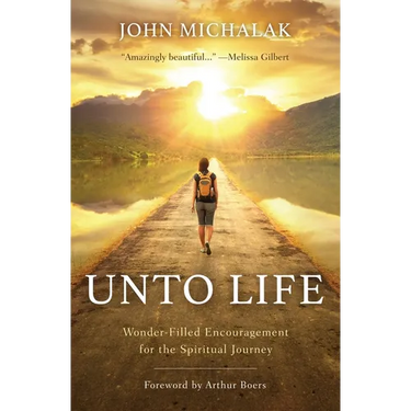 Unto Life: Wonder-Filled Encouragement for the Spiritual Journey