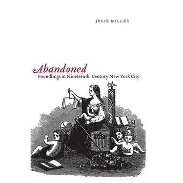 Abandoned: Foundlings in Nineteenth-Century New York City
