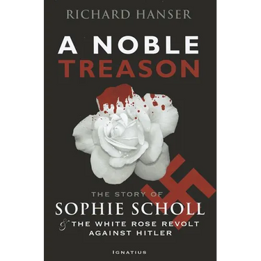 A Noble Treason: The Story of Sophie Scholl and the White Rose Revolt Against Hitler