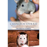 Caring for Your Rat: How to Care for your Rat and Everything you Need to Know to Keep Them Well