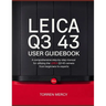 Leica Q3 43 User Guidebook: A Comprehensive Step-by-Step Manual for Utilizing the Leica Q3 43 Camera from Beginners to Experts