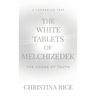 The White Tablets of Melchizedek: The Codes of Truth
