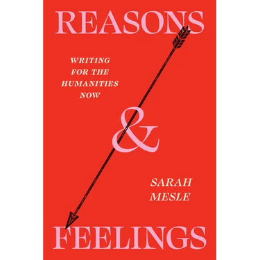 Reasons and Feelings: Writing for the Humanities Now