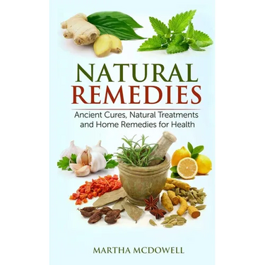 Natural Remedies - Ancient Cures, Natural Treatments and Home Remedies for Health