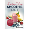 Lectins Free Smoothie Diet: Healthy and Delicious Lectins Free Smoothie Recipes to Detoxify, Cleanse, and Improve Digestive Health