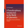 A Transdisciplinary Introduction to the World of Cybernetics: Basics, Models, Theories and Practical Examples