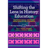 Shifting the Lens in History Education: Centering Racial and Ethnic Knowledge in the Classroom