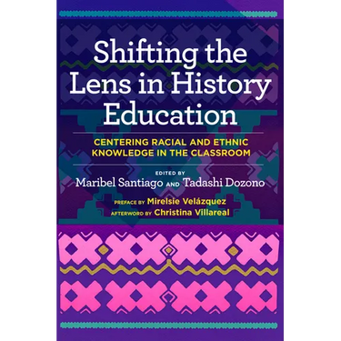 Shifting the Lens in History Education: Centering Racial and Ethnic Knowledge in the Classroom