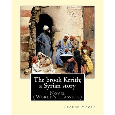 The brook Kerith; a Syrian story. By: George Moore: Novel (World's classic's)