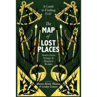 The Map of Lost Places: Stories from Strange & Haunted Realms