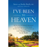 I've Been to Heaven: The True Story of a Husband's Supernatural Near-Death Experience of the Afterlife, His Wife's Prayer That Brought Him Back, and G