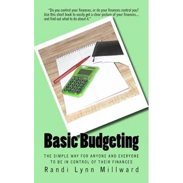 Basic Budgeting: The Simple Way for Anyone and Everyone to be in Control of Their Finances