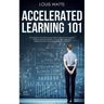Accelerated Learning 101: Get Good at Anything in Less Time! A Positive Psychology Guide to Improve Memory, Comprehension Skills, Boost Reading