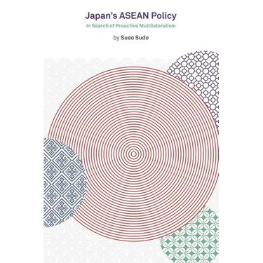 Japan's ASEAN Policy: In Search of Proactive Multilateralism