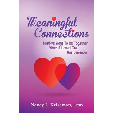 Meaningful Connections: Positive Ways To Be Together When A Loved One Has Dementia