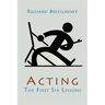 Acting; The First Six Lessons