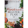 Vegan Master Plan: How to Become Healthier, Happier, and Stronger on the Vegetarian Diet