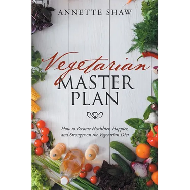 Vegan Master Plan: How to Become Healthier, Happier, and Stronger on the Vegetarian Diet