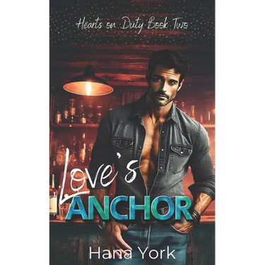 Love's Anchor: A Steamy, Small-Town Friends-to-Lovers Romance Between a Stubborn Bar Owner and a No-Nonsense Cop