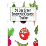 30 Day Green Smoothie Cleanse Tracker: Personal Health Record Keeper And Log Book For A Fit & Happy Life