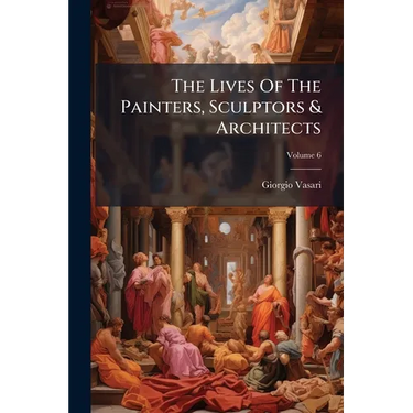 The Lives Of The Painters, Sculptors & Architects