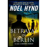 Betrayal In Berlin: A Spy Story